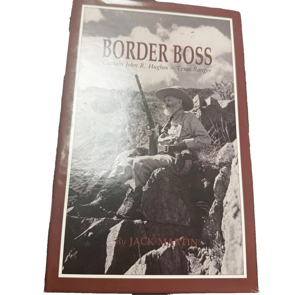 Border Boss: Captain John R. Hughes--Texas Ranger